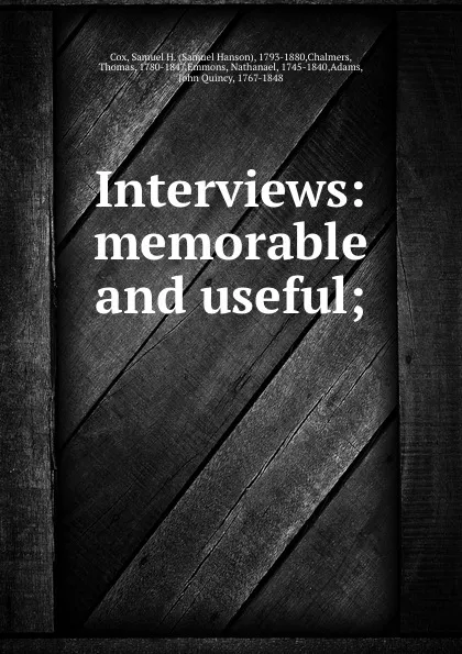 Обложка книги Interviews: memorable and useful;, Samuel Hanson Cox