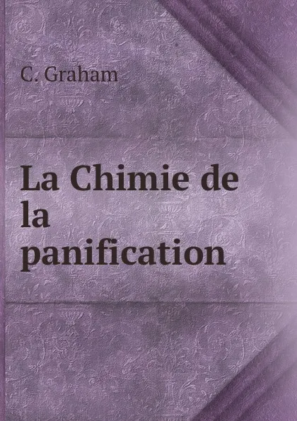 Обложка книги La Chimie de la panification, C. Graham