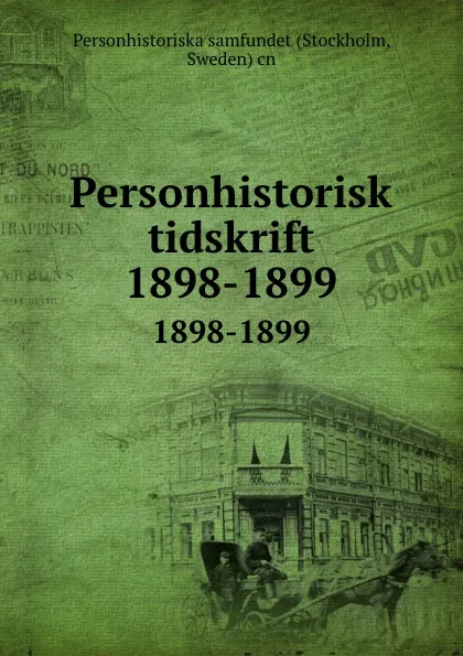 Обложка книги Personhistorisk tidskrift. 1898-1899, Stockholm