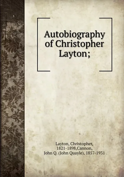 Обложка книги Autobiography of Christopher Layton;, Christopher Layton