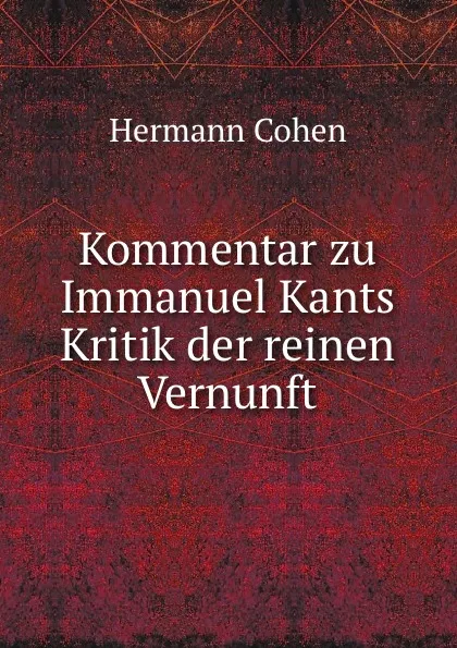 Обложка книги Kommentar zu Immanuel Kants Kritik der reinen Vernunft, Hermann Cohen