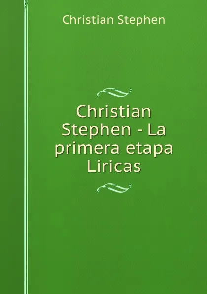 Обложка книги Christian Stephen - La primera etapa Liricas, Christian Stephen