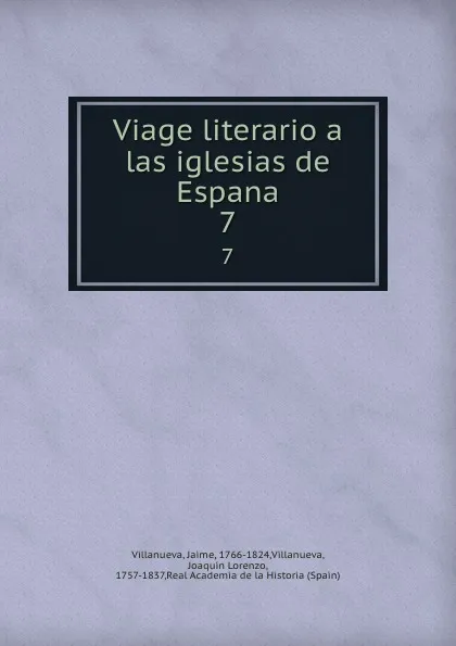 Обложка книги Viage literario a las iglesias de Espana. 7, Jaime Villanueva