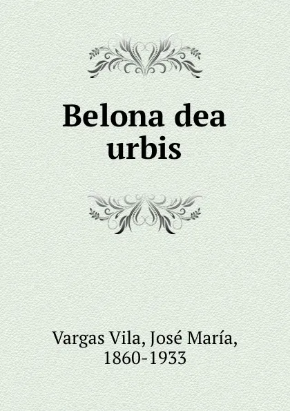 Обложка книги Belona dea urbis, Vargas Vila