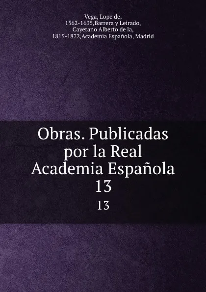 Обложка книги Obras. Publicadas por la Real Academia Espanola. 13, Lope de Vega