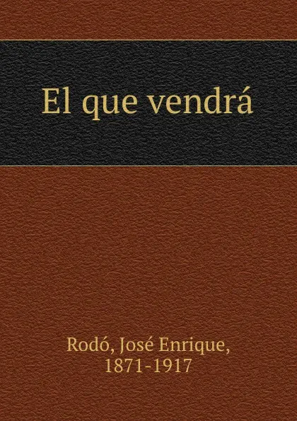 Обложка книги El que vendra, José Enrique Rodó