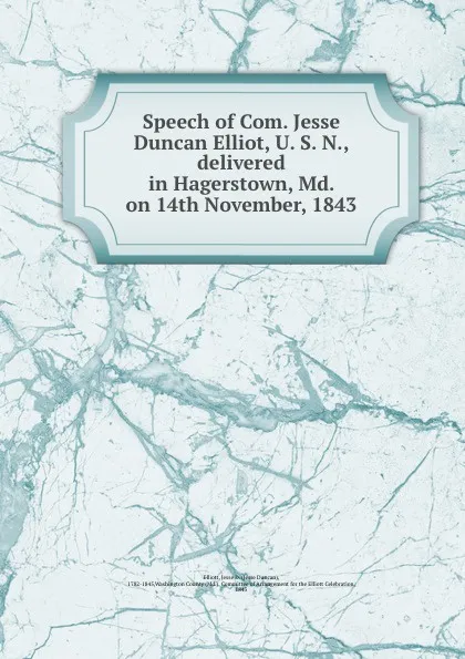 Обложка книги Speech of Com. Jesse Duncan Elliot, U. S. N., delivered in Hagerstown, Md. on 14th November, 1843, Jesse Duncan Elliott