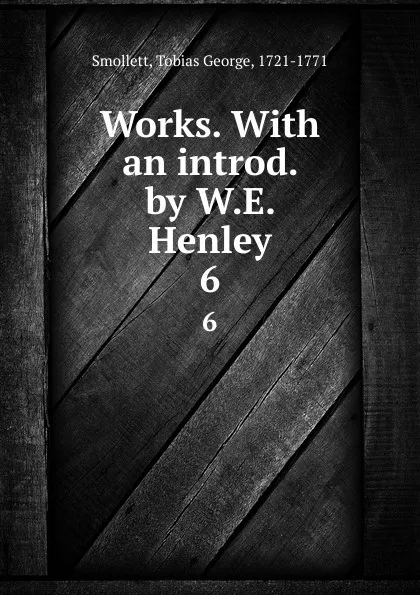 Обложка книги Works. With an introd. by W.E. Henley. 6, Smollett Tobias George