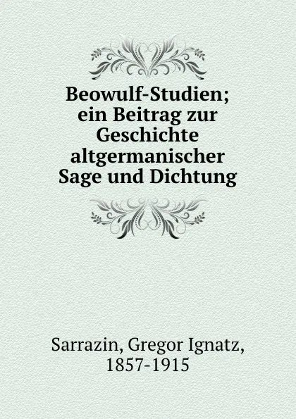 Обложка книги Beowulf-Studien; ein Beitrag zur Geschichte altgermanischer Sage und Dichtung, Gregor Ignatz Sarrazin