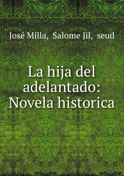 Обложка книги La hija del adelantado: Novela historica, José Milla