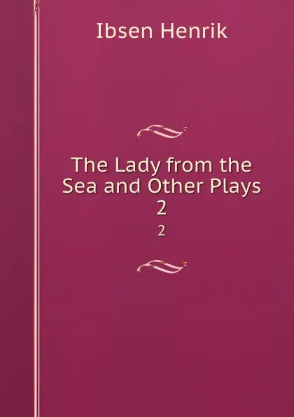 Обложка книги The Lady from the Sea and Other Plays. 2, Henrik Ibsen