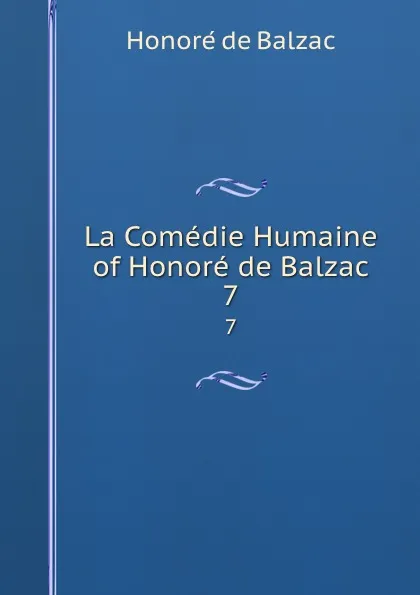 Обложка книги La Comedie Humaine of Honore de Balzac. 7, Honoré de Balzac