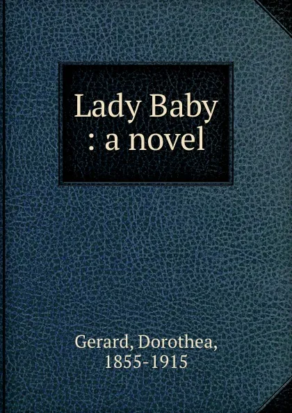 Обложка книги Lady Baby : a novel, Dorothea Gerard