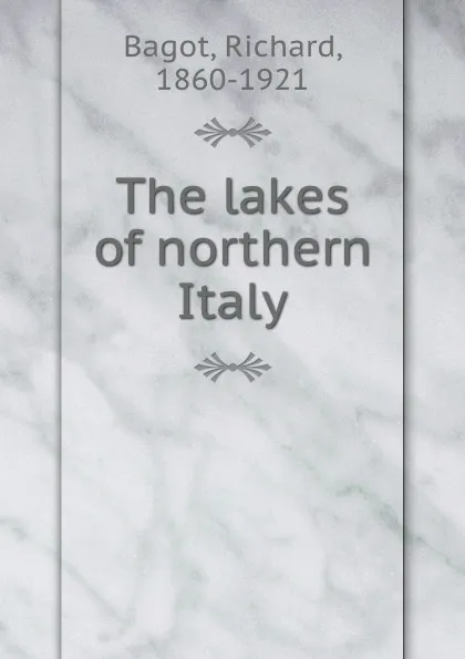 Обложка книги The lakes of northern Italy, Richard Bagot