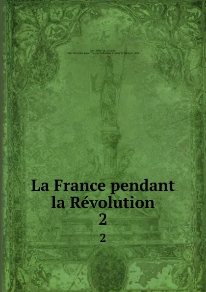 Обложка книги La France pendant la Revolution. 2, Hervé de Broc