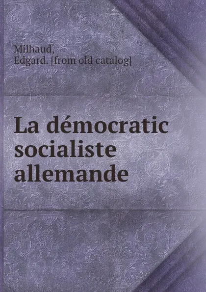 Обложка книги La democratic socialiste allemande, Edgard Milhaud