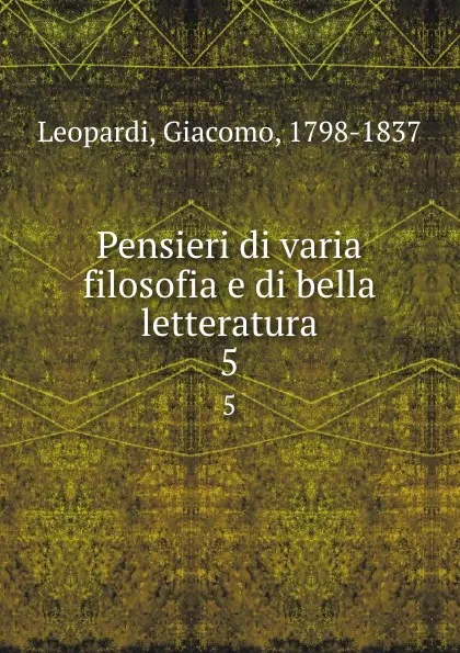 Обложка книги Pensieri di varia filosofia e di bella letteratura. 5, Giacomo Leopardi