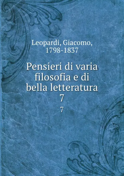 Обложка книги Pensieri di varia filosofia e di bella letteratura. 7, Giacomo Leopardi