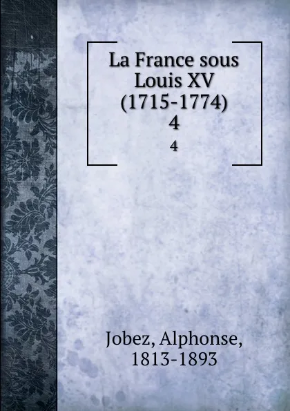 Обложка книги La France sous Louis XV (1715-1774). 4, Alphonse Jobez