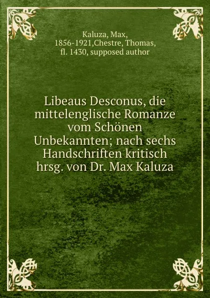 Обложка книги Libeaus Desconus, die mittelenglische Romanze vom Schonen Unbekannten; nach sechs Handschriften kritisch hrsg. von Dr. Max Kaluza, Max Kaluza