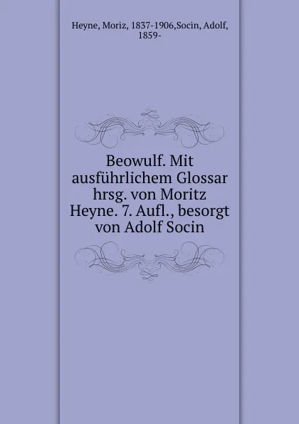 Обложка книги Beowulf. Mit ausfuhrlichem Glossar hrsg. von Moritz Heyne. 7. Aufl., besorgt von Adolf Socin, Moriz Heyne