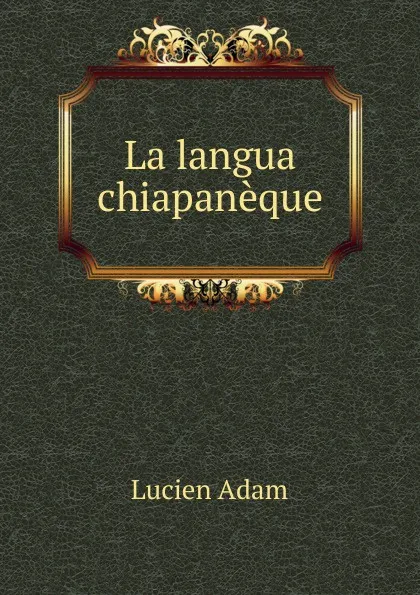Обложка книги La langua chiapaneque, Lucien Adam