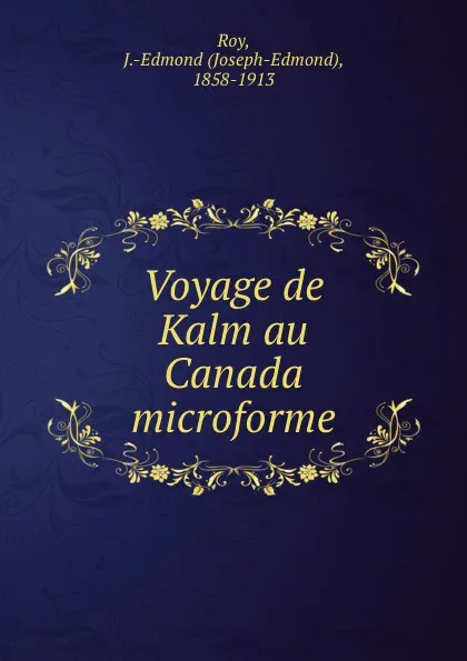 Обложка книги Voyage de Kalm au Canada microforme, Joseph-Edmond Roy