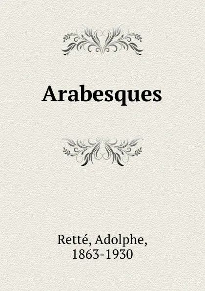 Обложка книги Arabesques, Adolphe Retté