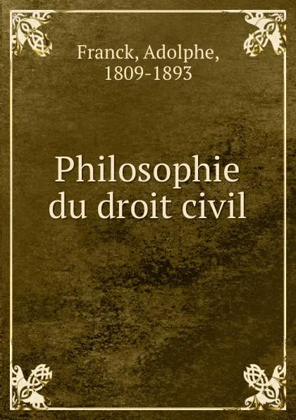 Обложка книги Philosophie du droit civil, Adolphe Franck