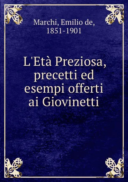 Обложка книги L.Eta Preziosa, precetti ed esempi offerti ai Giovinetti, Emilio de Marchi