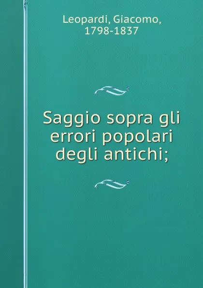 Обложка книги Saggio sopra gli errori popolari degli antichi;, Giacomo Leopardi