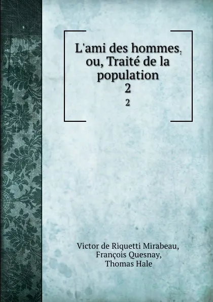 Обложка книги L.ami des hommes, ou, Traite de la population. 2, Victor de Riquetti Mirabeau