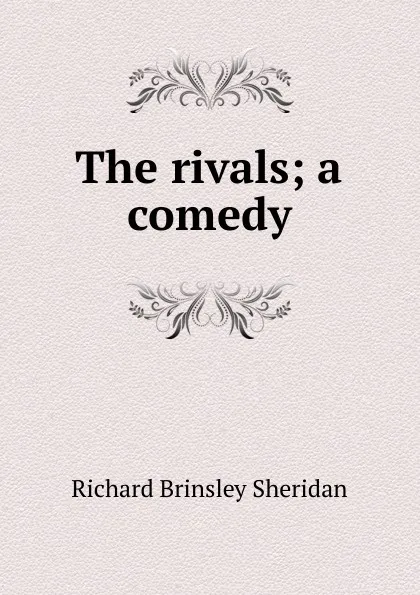 Обложка книги The rivals; a comedy, Ричард Бринсли Шеридан