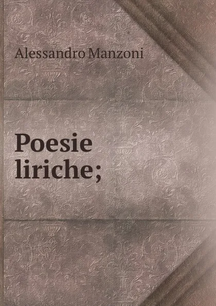 Обложка книги Poesie liriche;, Alessandro Manzoni