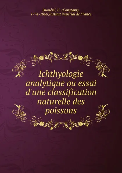 Обложка книги Ichthyologie analytique ou essai d.une classification naturelle des poissons, Constant Duméril
