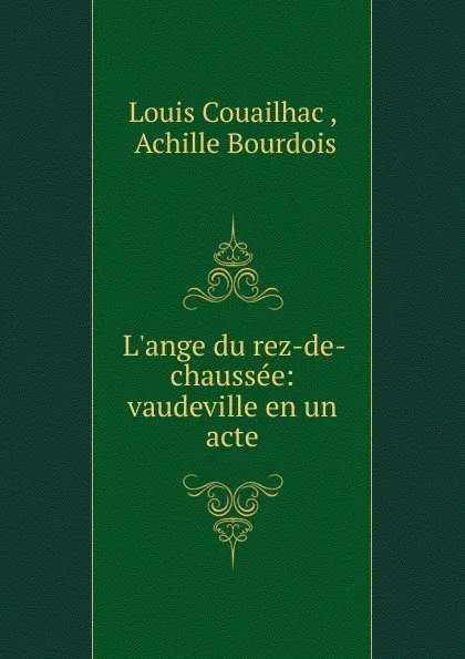 Обложка книги L.ange du rez-de-chaussee: vaudeville en un acte, Louis Couailhac