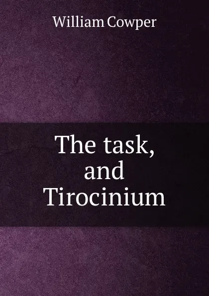 Обложка книги The task, and Tirocinium, Cowper William