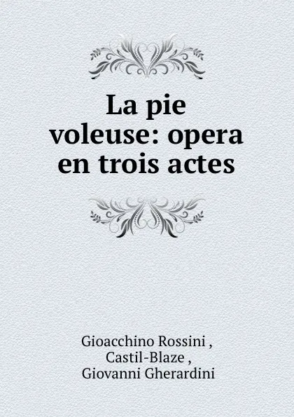 Обложка книги La pie voleuse: opera en trois actes, Gioacchino Rossini