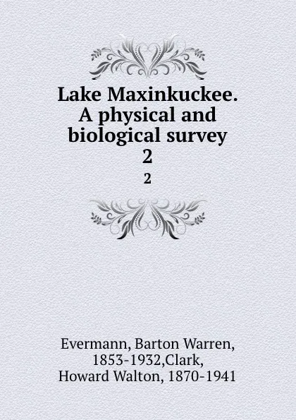 Обложка книги Lake Maxinkuckee. A physical and biological survey. 2, Barton Warren Evermann