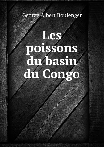 Обложка книги Les poissons du basin du Congo, Boulenger George Albert