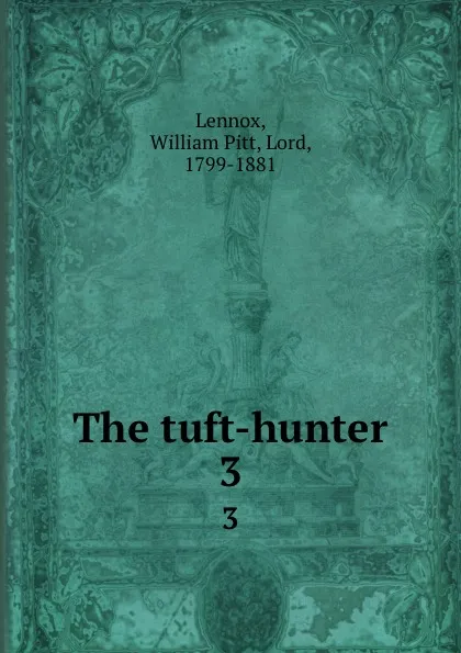 Обложка книги The tuft-hunter. 3, William Pitt Lennox