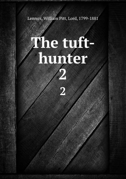 Обложка книги The tuft-hunter. 2, William Pitt Lennox