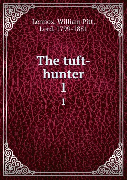 Обложка книги The tuft-hunter. 1, William Pitt Lennox