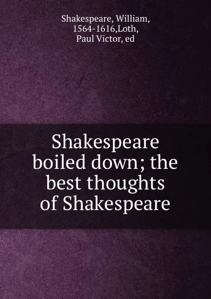 Обложка книги Shakespeare boiled down; the best thoughts of Shakespeare, William Shakespeare