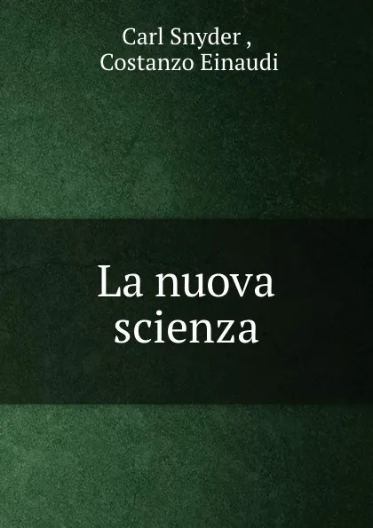 Обложка книги La nuova scienza, Carl Snyder