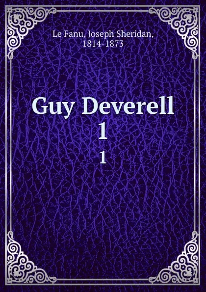 Обложка книги Guy Deverell. 1, Joseph Sheridan le Fanu