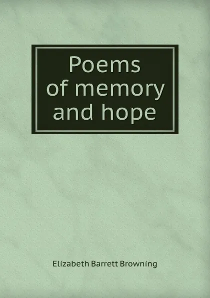 Обложка книги Poems of memory and hope, Browning Elizabeth Barrett