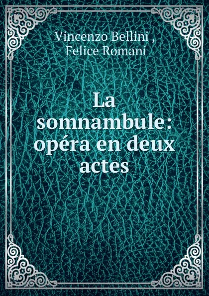 Обложка книги La somnambule: opera en deux actes, Vincenzo Bellini