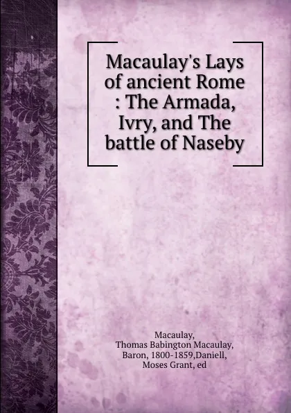 Обложка книги Macaulay.s Lays of ancient Rome : The Armada, Ivry, and The battle of Naseby, Thomas Babington Macaulay Macaulay