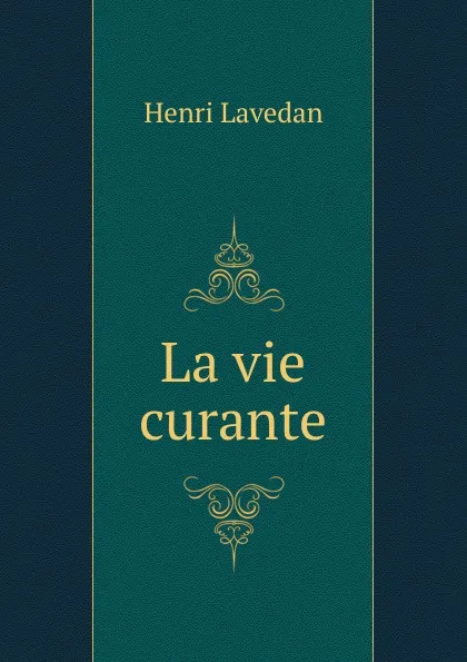 Обложка книги La vie curante, Henri Lavedan